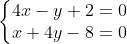 \left\{\begin{matrix} 4x-y+2=0\\ x+4y-8=0 \end{matrix}\right.